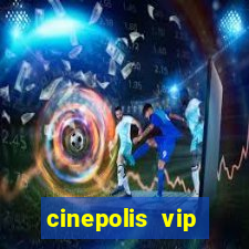 cinepolis vip parque shopping